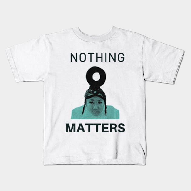 nothing matters Kids T-Shirt by cloudviewv2